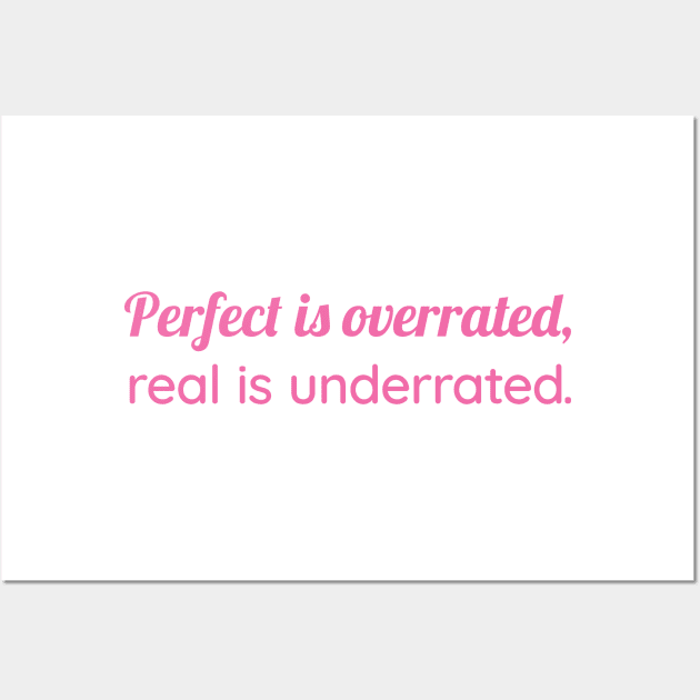 Perfect Is Overrated - Be Real, Not Perfect Wall Art by Magicform